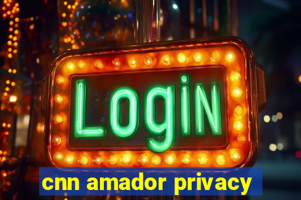 cnn amador privacy